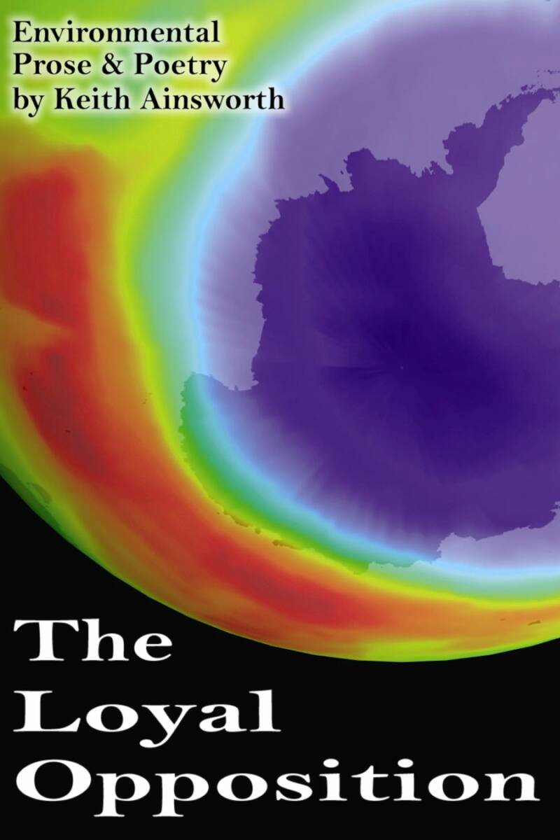 The Loyal Opposition: Environmental Prose and Poetry by Keith Ainsworth